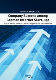 Company Success among German Internet Start-ups: Social Media, Investors and Entrepreneurs' Personalities : Social Media, Investors and Entrepreneurs' Personalities