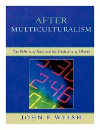 After Multiculturalism : The Politics of Race and the Dialectics of Liberty