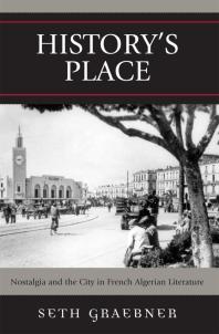 History's Place : Nostalgia and the City in French Algerian Literature