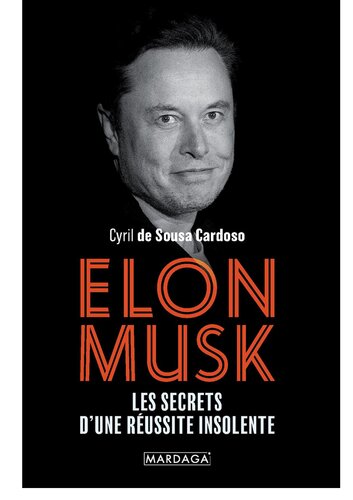 Elon Musk: Les secrets d'une réussite insolente