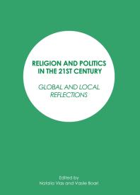 Religion and Politics in the 21st Century : Global and Local Reflections