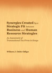 Synergies Created by a Strategic Fit between Business and Human Resource Strategies : An Assessment of Transnational Tea Firms in Kenya