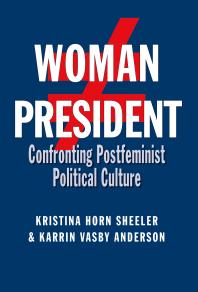 Woman President : Confronting Postfeminist Political Culture