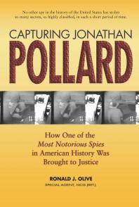 Capturing Jonathan Pollard : How One of the Most Notorious Spies in American History Was Brought to Justice