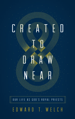 Created to Draw Near: Our Life as God's Royal Priests
