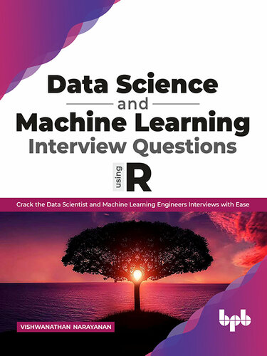 Data Science and Machine Learning Interview Questions Using R: Crack the Data Scientist and Machine Learning Engineers Interviews with Ease