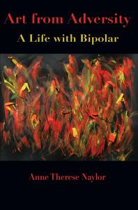 Art From Adversity : A Life With Bipolar