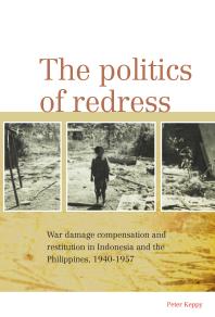 The Politics of Redress : War Damage Compensation and Restitution in Indonesia and the Philippines, 1940-1957