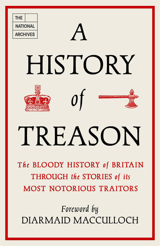 A History of Treason: The bloody history of Britain through the stories of its most notorious traitors