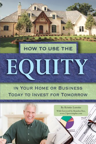 How to Use the Equity in Your Home or Business Today to Invest for Tomorrow