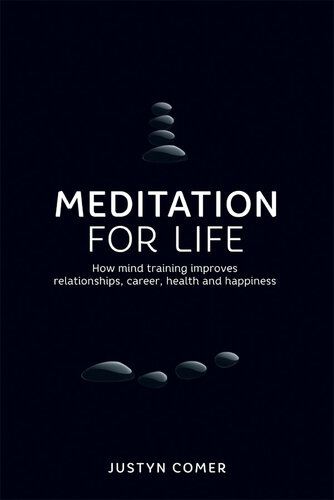 Meditation for Life: How mind training improves relationships, career, health and happiness
