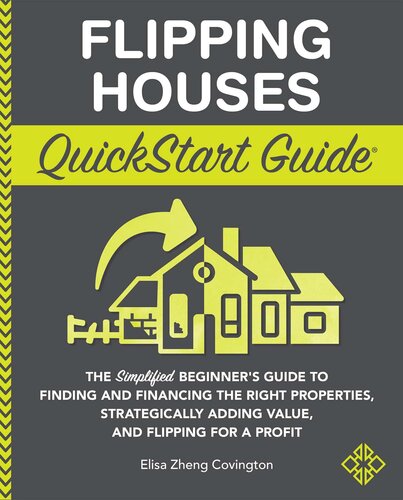 Flipping Houses QuickStart Guide: The Simplified Beginner's Guide to Finding and Financing the Right Properties, Strategically Adding Value, and Flipping for a Profit
