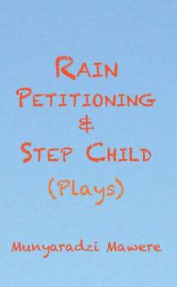 Rain Petitioning and Step Child: Plays : Plays