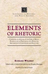 Elements of Rhetoric : Comprising an Analysis of the Laws of Moral Evidence and of Persuasion, with Rules for Argumentative Composition and Elocution