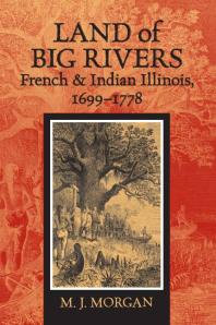 Land of Big Rivers : French and Indian Illinois, 1699-1778