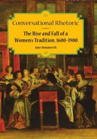 Conversational Rhetoric : The Rise and Fall of a Women's Tradition, 1600-1900