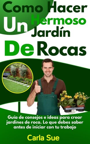 Como Hacer Un Hermoso Jardín De Rocas: Guía de consejos e ideas para crear jardines de roca. Lo que debes saber antes de iniciar con tu trabajo