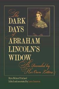 The Dark Days of Abraham Lincoln's Widow, As Revealed by Her Own Letters