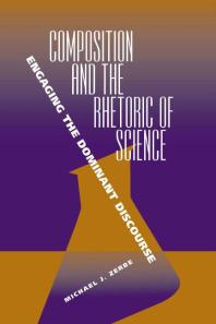 Composition and the Rhetoric of Science : Engaging the Dominant Discourse