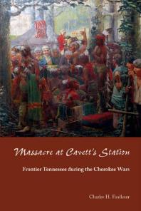 Massacre at Cavett's Station : Frontier Tennessee During the Cherokee Wars