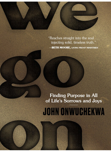 We Go On: Finding Purpose in All of Life's Sorrows and Joys