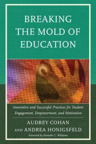 Breaking the Mold of Education : Innovative and Successful Practices for Student Engagement, Empowerment, and Motivation