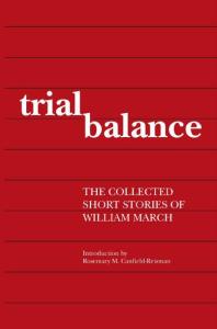 Trial Balance : The Collected Short Stories of William March