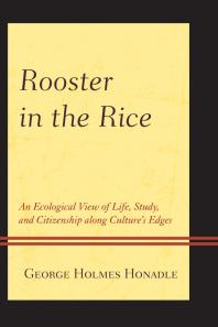 Rooster in the Rice : An Ecological View of Life, Study, and Citizenship along Culture's Edges
