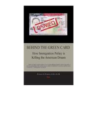 Behind the Green Card : How Immigration Policy is Killing the American Dream