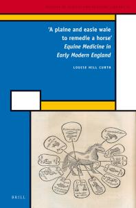 'A Plaine and Easie Waie to Remedie a Horse': Equine Medicine in Early Modern England