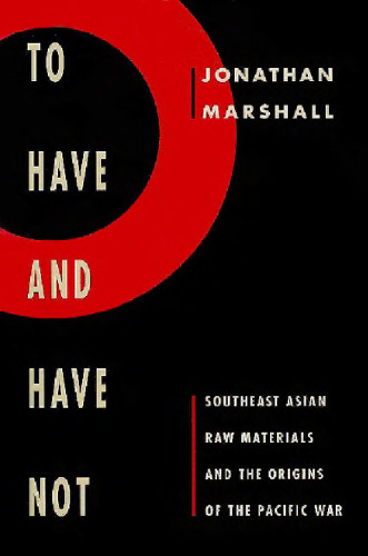 To Have and Have Not: Southeast Asian Raw Materials and the Origins of the Pacific War