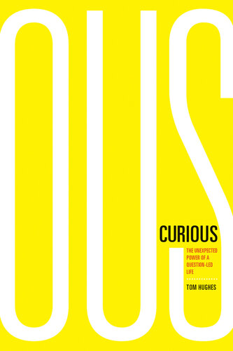 Curious: The Unexpected Power of a Question-Led Life