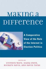 Making a Difference : A Comparative View of the Role of the Internet in Election Politics