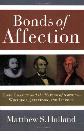 Bonds of Affection: Civic Charity and the Making of America--Winthrop, Jefferson, and Lincoln