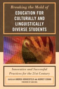 Breaking the Mold of Education for Culturally and Linguistically Diverse Students : Innovative and Successful Practices for the Twenty-First Century