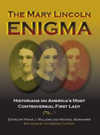The Mary Lincoln Enigma: Historians on America's Most Controversial First Lady