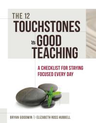 The 12 Touchstones of Good Teaching : A Checklist for Staying Focused Every Day