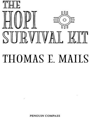 The Hopi Survival Kit: The Prophecies, Instructions and Warnings Revealed by the Last Elders