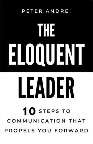 The Eloquent Leader (Summary): 10 Steps to Communication That Propels You Forward