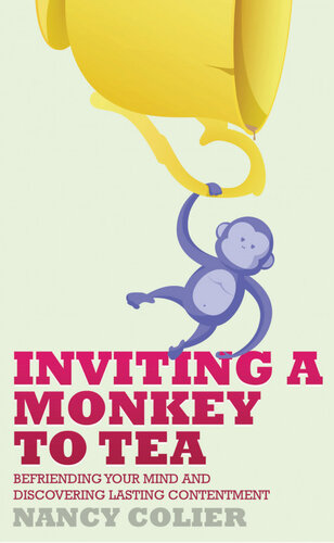 Inviting a Monkey to Tea: Befriending Your Mind and Discovering Lasting Contentment