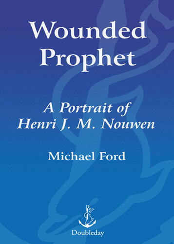 Wounded Prophet: A Portrait of Henri J.M. Nouwen