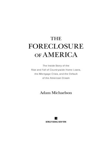The Foreclosure of America: The Inside Story of the Rise and Fall of Countrywide Home Loans, the Mortgage Crsis, and the Default of the American Dream