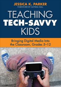 Teaching Tech-Savvy Kids : Bringing Digital Media into the Classroom, Grades 5-12