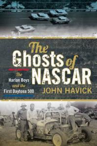 The Ghosts of NASCAR : The Harlan Boys and the First Daytona 500
