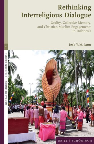 Rethinking Interreligious Dialogue Orality, Collective Memory, and Christian-Muslim Engagements in Indonesia