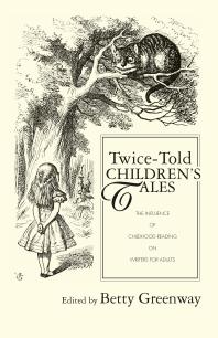 Twice-Told Children's Tales : The Influence of Childhood Reading on Writers for Adults