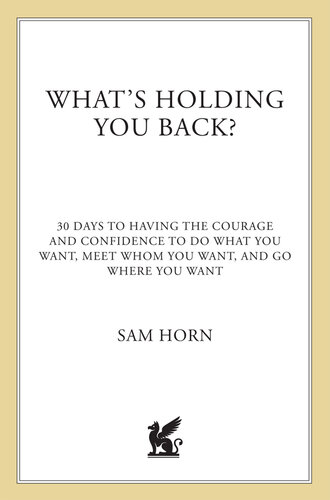 What's Holding You Back?: 30 Days to Having the Courage and Confidence to Do What You Want, Meet Whom You Want, and Go Where You Want