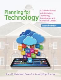 Planning for Technology : A Guide for School Administrators, Technology Coordinators, and Curriculum Leaders