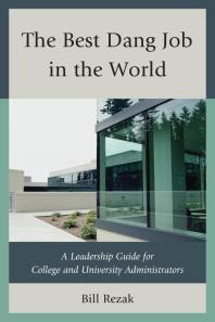 The Best Dang Job in the World : A Leadership Guide for College and University Administrators