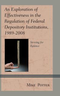 An Exploration of Effectiveness in the Regulation of Federal Depository Institutions, 1989–2008 : Striving for Balance